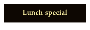 
Lunch special
